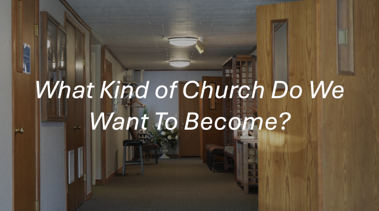 What Kind of Church Do We Want To Become?